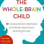The Whole brain child - Essential Parenting Books Every Parent Must Read